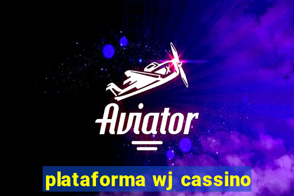 plataforma wj cassino